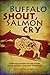 Buffalo Shout, Salmon Cry: ...