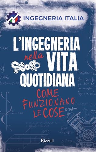 L'ingegneria nella vita quotidiana: Come funzionano le cose (Italian Edition)