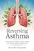 REVERSING ASTHMA by Aaron K. Hernandez