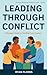 Leading Through Conflict: A...