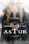 Conquistar a un astur by Laura Nuño
