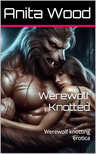 Werewolf Knotted: Werewolf knotting erotica (Kindle Edition)