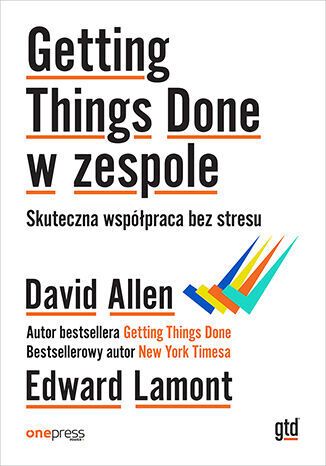 Getting Things Done w zespole. Skuteczna współpraca bez stresu
