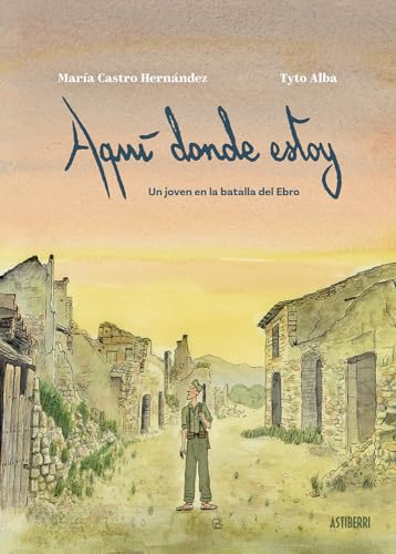Aquí donde estoy. Un joven en la batalla del Ebro (Hardcover)