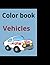 Coloring book for kids- color your favorite vehicle by Rajinder Kaur
