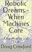 Robotic Dreams - When Machines Care by Doug Crawford