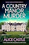 A Country Manor Murder by Alice Castle A Country Manor Murder by Alice Castle