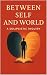 Between Self And World: A S...