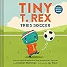 Tiny T. Rex Tries Soccer by Jonathan Stutzman