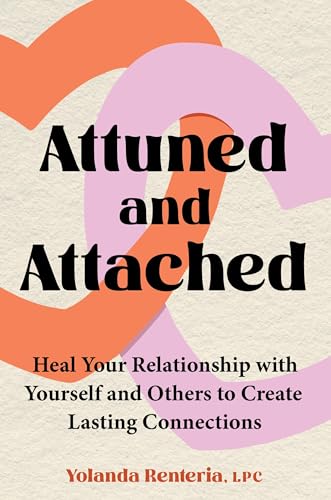 Attuned and Attached: Heal Your Relationship with Yourself and Others to Create Lasting Connections (Hardcover)