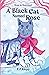 A Black Cat Named Rose by E.P. Klopp