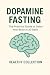 Dopamine Fasting by Healthy Collection