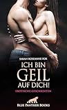 Ich bin geil auf dich! Erotische Geschichten by Sarah Roseanne Fox