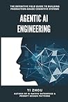 Agentic AI Engineering: The Definitive Field Guide to Building Production-Grade Cognitive Systems (Generative AI Revolution Series)