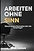 Arbeiten ohne Sinn: Warum u...