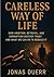 Careless Way of Life: How A...