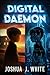 Digital Daemon: A Supernatural Techno Horror Thriller of Killer Apps, Digital Possession, and an Eternal Predator Hunting Souls in the Age of Algorithms