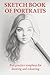 SKETCH BOOK OF PORTRAITS: Fun Practice Templates for Drawing and Colouring