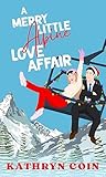 A Merry Little Alpine Love Affair (A Christmas Love Affair Book 1) A Merry Little Alpine Love Affair (A Christmas Love Affair Book 1)