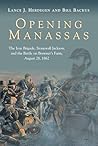 Opening Manassas: The Iron Brigade, Stonewall Jackson, and the Battle on Brawner’s Farm, August 28, 1862