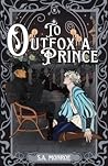To Outfox a Prince by S.A. Monroe