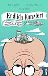 Endlich Kanzler!: Die endgültige Autobiografie von Friedrich Merz (German Edition) Endlich Kanzler!: Die endgültige Autobiografie von Friedrich Merz (German Edition)