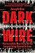 Dark Wire: The Incredible True Story of the Largest Sting Operation Ever
