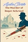 Agatha Christie The Murder of Roger Ackroyd I Clean Copy I An Annotated Classic with Commentary on Themes, Narrative Devices, and Criticism, The Classic Poirot Mystery