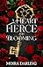 A Heart Fierce and Blooming...