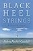 Black Heel Strings: A Chopt...