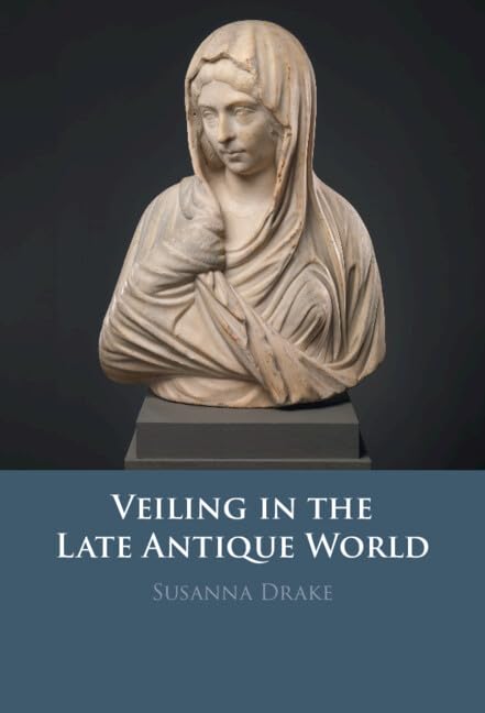 Veiling in the Late Antique World (Hardcover)