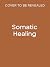 Somatic Healing: A Body-Based Guide to Parts Work