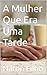 A Mulher Que Era Uma Tarde