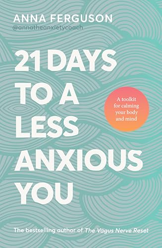 21 Days to a Less Anxious You: A groundbreaking toolkit for anyone struggling with anxiety, chronic stress, past trauma or difficulty relaxing, from the bestselling author of The Vagus Nerve Reset (Kindle Edition)
