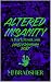 Altered Insanity by M.J. Bradsher Altered Insanity by M.J. Bradsher