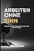 Arbeiten ohne Sinn: Warum u...