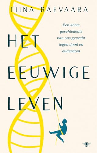 Het eeuwige leven: Een korte geschiedenis van ons gevecht tegen ouder worden en de dood (Dutch Edition)