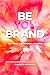 Be You Brand: Your Story, Y...