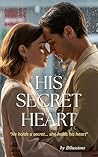 His Secret Heart: A Slow-Burn Contemporary Romance Novel of Secrets, Healing, and Fragile Truths