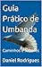 Guia Prático de Umbanda: Ca...