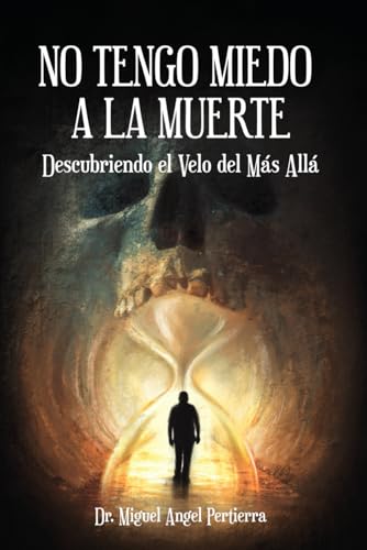 No tengo miedo a la muerte: Descubriendo el velo del más allá (Spanish Edition)