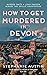 How to Get Murdered in Devon (Devon Mysteries, #9)