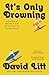It's Only Drowning: A True Story of Learning to Surf and the Pursuit of Common Ground