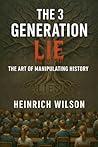 The 3 Generation Lie, The Art of Manipulating History The 3 Generation Lie, The Art of Manipulating History