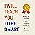 I Will Teach You to Be Smar...