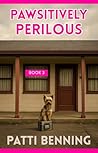 PAWSITIVELY PERILOUS by Patti Benning