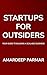 Startups For Outsiders by Amardeep Parmar Startups For Outsiders by Amardeep Parmar