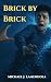 Brick by Brick by Michael Lamendola Brick by Brick by Michael Lamendola