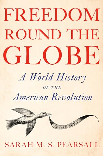 Freedom Round the Globe: A World History of the American Revolution (Hardcover)