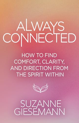 Always Connected: How to Find Comfort, Clarity, and Direction from the Spirit Within (Paperback)